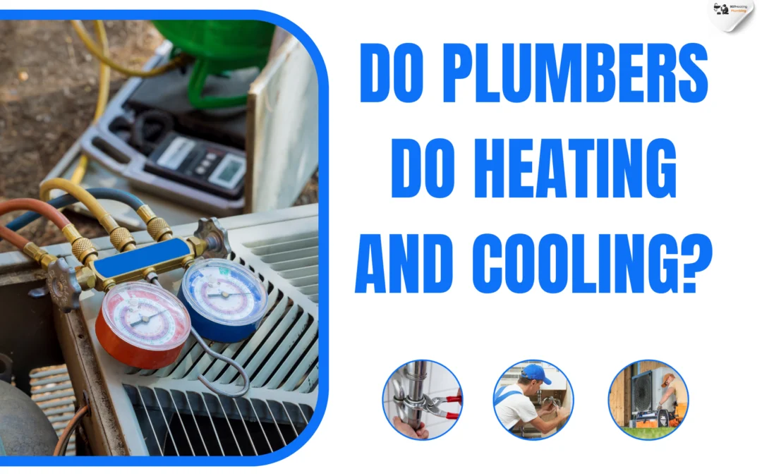 Do Plumbers Do Heating and Cooling? Understanding Their Role in HVAC Systems